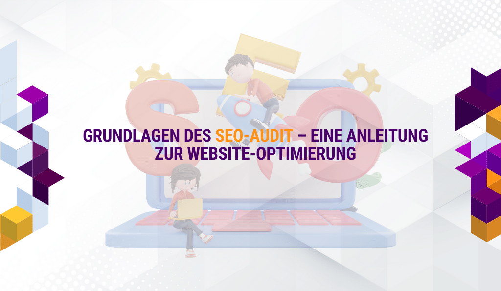 Grundlagen des SEO-Audit – eine Anleitung zur Website-Optimierung